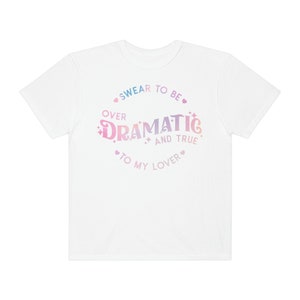 Swear To Be Over-Dramatic and True To My Lover Comfort Colors Unisex Short Sleeve Tee