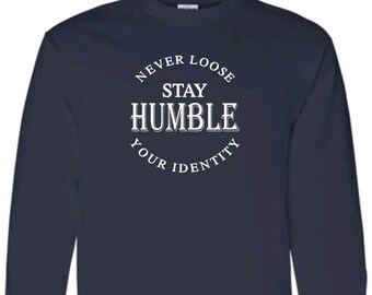 Stay Humble Never Loose Your Identity