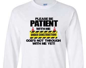 Please be patient with me God's not through with me yet,