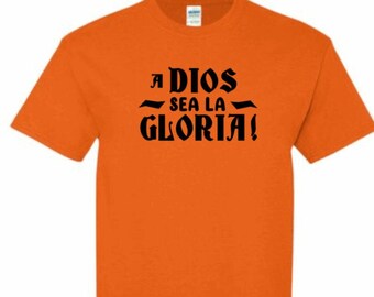 Dios Sea La  Gloria t shirt