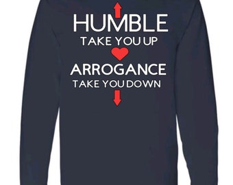 Humble Take You Up. Arrogance Take You Down