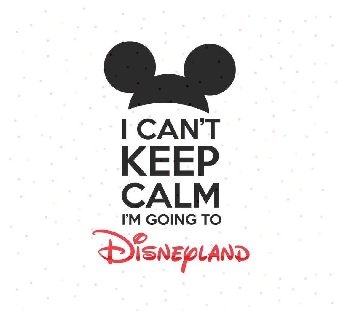 I can't keep calm I'm going to Disneyland SVG PNG | Etsy