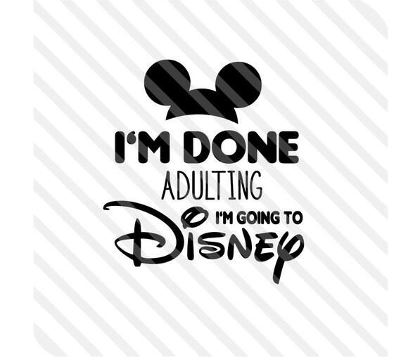 Download I M Done Adulting I M Going To Disney Svg Mickey Nad Minnie Svg And Png Disney Quote Svg Instant Download Design For Cricut Or Silhouette Clip Art Art Collectibles Vadel Com