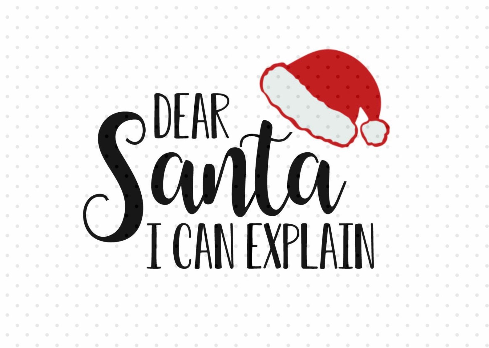 Dear Santa I can Explain SVG, PNG, Instant Download, Cricut and Silhouette.