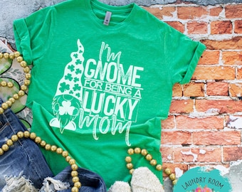 I'm Gnome For Being a Lucky Mom, Lucky Shirt, St Patrick's Day, St Patty's Day Shirt, Mom Shirt