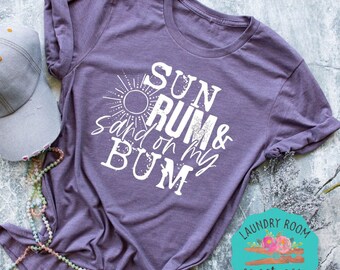 Sun Rum and Sand on my Bum, Beach shirt, Summer time, vacation