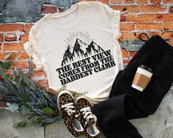 The Best View Comes From The Hardest Climb, Climb Mountains, Positive Shirt, Motivational Shirt, Teacher Shirt, Inspirational