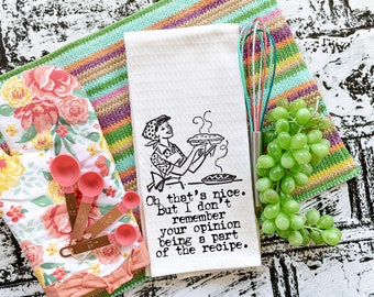 Oh That's Nice But I don't Remember your opinion being a part of the recipe , Tea Towel, Flour Sack Towel, Kitchen Towel, Home Decor