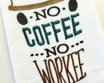 No Coffee, No Workee Embroidered Flour Sack Tea Towels, Kitchen,Wedding gift, Housewarming gift, Funny gift, Coffee Bean Collection