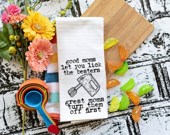 Good Mom's Let You Lick The Beaters Great Mom's Turn Them Off First  , Tea Towel, Flour Sack Towel, Kitchen Towel, Donut Towel, Home Decor