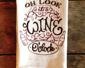 Oh Look It's Wine O'Clock Embroidered Flour Sack Tea Towels, Kitchen,Wedding gift, Housewarming gift, Funny gift, Wine Collection