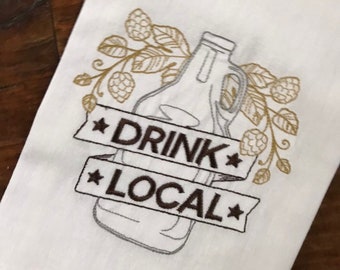 Drink Local Embroidered Flour Sack Tea Towels, Kitchen,Wedding gift, Housewarming gift, Funny gift, Fathers Day, Bar Towels