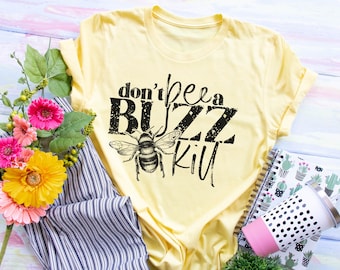 Don't Be a Buzz Kill,  Inspirational Tee, Motivational Shirt, Be Kind, Teach Kindness, Teacher Shirt, Funny Shirt