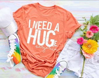 I need a HUGe Margarita, Margarita Shirt, Funny Shirt, Cinco de Mayo Shirt