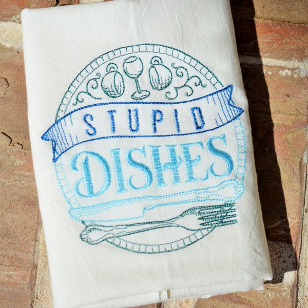 Stupid Dishes Embroidered Flour Sack Tea Towels, Kitchen,Wedding gift, Housewarming gift, Funny gift