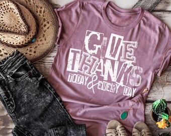 Give Thanks Today & Everyday, Thankful, Thanksgiving, Holidays, Holiday Shirts, Mom Shirt, Mom Life