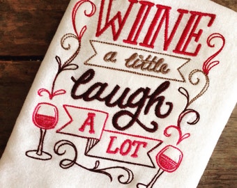 WINE a Little Laugh A Lot Embroidered Flour Sack Tea Towels, Kitchen,Wedding gift, Housewarming gift, Funny gift, Wine Collection