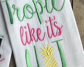 Tropic Like It's Hot Embroidered Flour Sack Tea Towels, Kitchen, Beach House Decor, Pineapple, Housewarming, Wedding, Teacher, Beach Towel