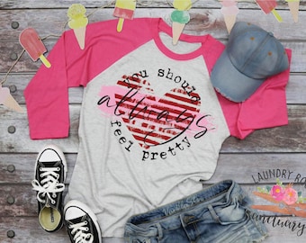 You Should Always Feel Pretty, Valentine's Day Shirt, Will You Be my Valentine,  Motivational Shirt, Inspirational Shirt, Mom Shirt,