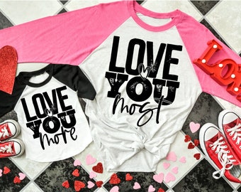 Love you Most, Love you More, Valentine Shirt, Girl Valentine Shirt, Will you be my Valentine, Mommy & Me Valentine Shirts