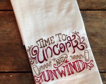 Time to Uncork and Unwind Embroidered Flour Sack Tea Towels, Kitchen,Wedding gift, Housewarming gift, Funny gift, Wine Collection