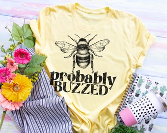 Probably Buzzed, Inspirational Tee, Motivational Shirt, Be Kind, Teach Kindness, Teacher Shirt, Funny Shirt