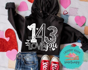 143 I love You Sweatshirt, Valentine's Day Shirt, Galentine's Day, Mom Shirt, Inspirational, Motivational Shirt
