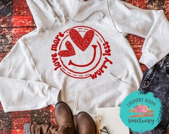 Love More Worry Less Sweatshirt, Valentine's Day Shirt, Galentine's Day, Mom Shirt, Inspirational, Motivational Shirt