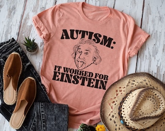 Autism It Worked For Einstein, Inclusion, Autism, Positive, Motivational Shirt, Teacher Shirt, Inspirational, Special Education Teacher