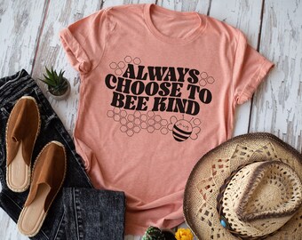 Always Choose To Bee Kind, Teach Kindness, Be Kind, Inclusion, Positive Shirt, Motivational Shirt, Teacher Shirt, Inspirational Tee