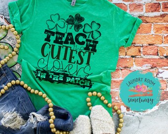 I Teach The Cutest Clovers, Lucky Shirt, St Patrick's Day, St Patty's Day Shirt, Mom Shirt, Teacher Shirt