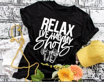 Relax I’ve had my Shots, Tequila Shots, Vaccinated Shirt, Funny Shirt, Unisex Shirt, Screen Print Transfers