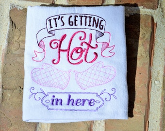 It's Getting Hot In Here Embroidered Flour Sack Tea Towels, Kitchen,Wedding gift, Housewarming gift, Funny gift