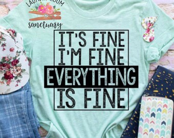 It’s fine, I’m Fine, Everything is fine, Women’s Shirt, Quarantine Shirt, Texas, Social Distancing Shirts, Mom life shirt