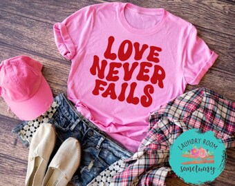 Love Never Fails Shirt, Motivational, Unisex Graphic Tee, Shirts For Women, Inspirational, Positive, Valentines Day,