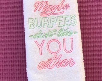 Maybe Burpees Don't Like you Either Embroidered Workout Towel, Gym Towel, Birthday Gift, Exercise Towel, Sweat Towel, Hot Yoga Towel
