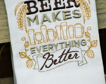 Beer Makes Everything Better Embroidered Flour Sack Tea Towels, Kitchen,Wedding gift, Housewarming gift, Funny gift, Fathers Day, Bar Towels