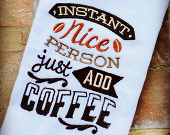 Instant Nice Person, Just Add Coffee Embroidered Flour Sack Tea Towels, Wedding gift, Housewarming gift, Coffee Bean Collection