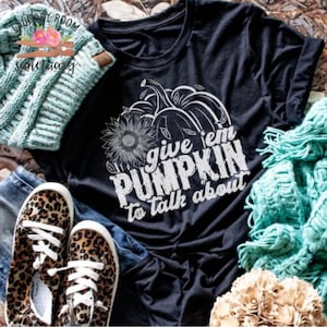 Give ‘em Pumkin to Talk About, Halloween Shirt, Pumpkin Halloween Shirt, mom life, Holiday Shirt, Screen Print Transfers