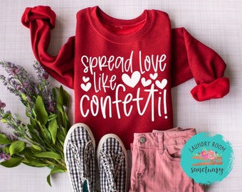 Spread Love Like Confetti Sweatshirt, Valentine's Day Shirt, Bachelorette Party, Galentine's Day, Motivational, Inspirational