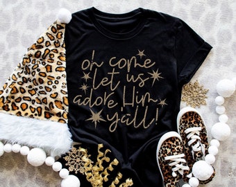 READY TO SHIP!! Gold Oh Come Let Us Adore Him Y’all, Holiday shirt for Women, Christmas Shirt for Women, Mom Christmas Shirts