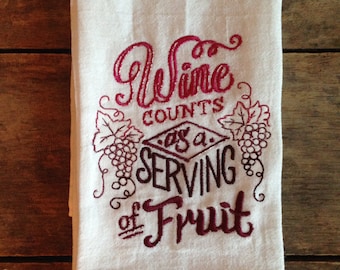 Wine Counts as a Serving of Fruit Embroidered Flour Sack Tea Towels, Wedding gift, Housewarming gift, Funny gift,Wine Collection