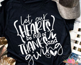 Let our Hearts be full of Thanks and Giving, Thanksgiving, Thanksgiving Shirt, Graphic Tee, Mom Graphic Tee, Mom T-shirt