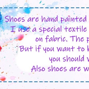 May include: A close-up of paintbrushes against a colorful background with text that reads: "Shoes are hand painted using High grade acrylic paint. I use a special textile paint designed to be flexible on fabric. The paint is water proof. But if you want to keep them for a long time you should wash it by hands. Also shoes are washable in 30 degrees."