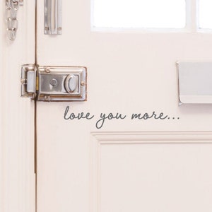 Love you more....  front door sticker