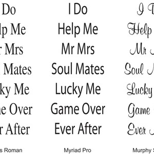 May include: A comparison of three different fonts: Times Roman, Myriad Pro, and Murphy Script. The text in each font reads "I Do", "Help Me", "Mr Mrs", "Soul Mates", "Lucky Me", "Game Over", and "Ever After".