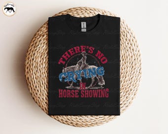 There's No Crying in Horse Showing Apparel, Horse show Shirt, Funny Equestrian Shirt, All Around Events, AQHA, and APHA