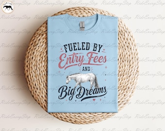 Fueled by Entry Fees and Big Dreams Apparel, Funny Horse Tee, Equestrian Humor T-Shirt, Equestrian Gift , and Horse Show Clothes