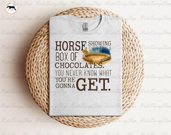 Horse Showing is like a Box of Chocolate.....Apparel, Horse show Shirt, Funny Equestrian Shirt, All Around Events, AQHA, and APHA