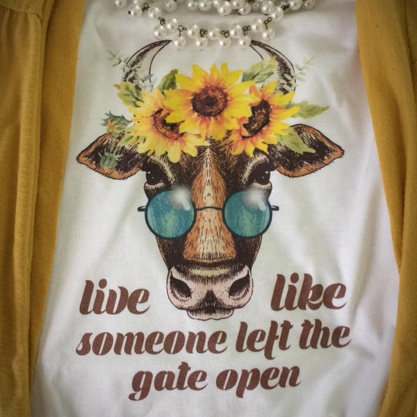 Live Like Someone Left The Gate Open Cow White T-Shirt